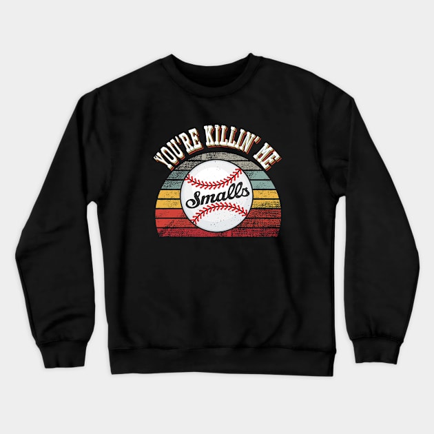 You're Killin Me Smalls funny baseball men women boys teens Crewneck Sweatshirt by Marcekdesign